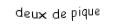 Je suis une carte. Je viens  avant le trois, je suis noir mais pas de trefle.
