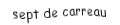 Je suis une carte. Je viens  après le six, je suis rouge mais pas de coeur.