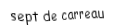 Je suis une carte à jouer. Je viens directement après le six, je suis rouge mais pas de coeur.