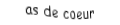 Je suis une carte. Je viens  après le roi, je suis rouge mais pas de carreau.