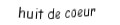 Je suis une carte à jouer. Je viens  après le sept, je suis rouge mais pas de carreau.