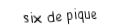 Je suis une carte. Je viens directement avant le sept, je suis noir mais pas de trefle.