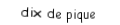 Je suis une carte. Je suis entre le neuf et le valet, je suis noir mais pas de trefle.