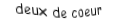 Je suis une carte à jouer. Je viens  avant le trois, je suis rouge mais pas de carreau.