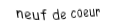 Je suis une carte à jouer. Je viens  avant le dix, je suis rouge mais pas de carreau.