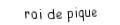 Je suis une carte à jouer. Je viens directement après le dame, je suis noir mais pas de trefle.